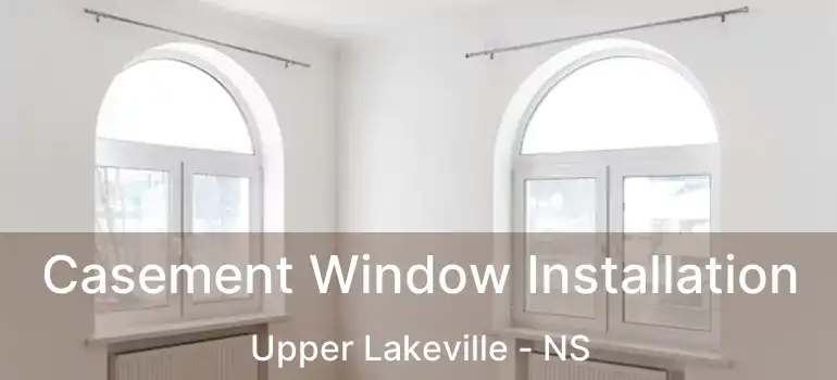  Casement Window Installation Upper Lakeville - NS