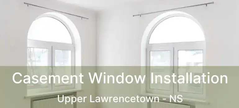  Casement Window Installation Upper Lawrencetown - NS