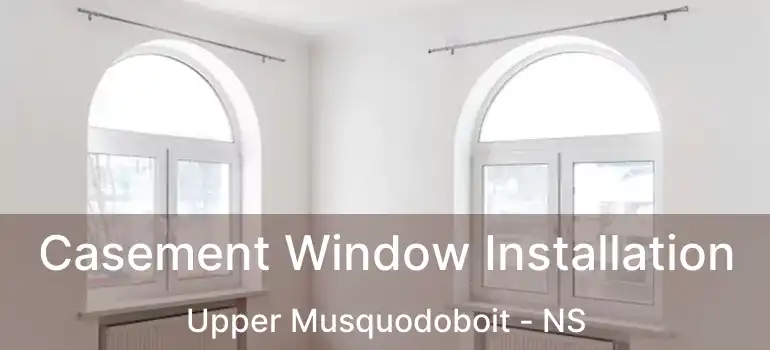  Casement Window Installation Upper Musquodoboit - NS