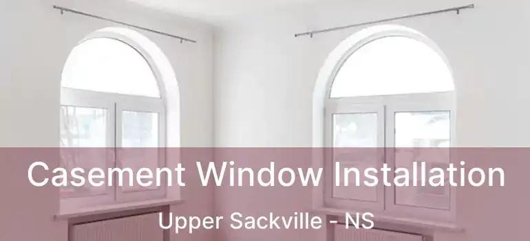  Casement Window Installation Upper Sackville - NS