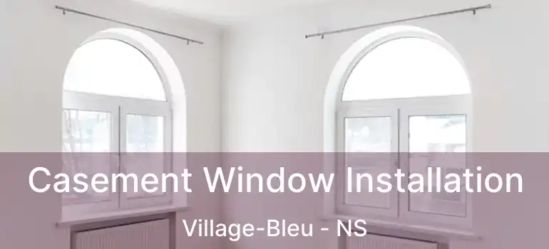  Casement Window Installation Village-Bleu - NS