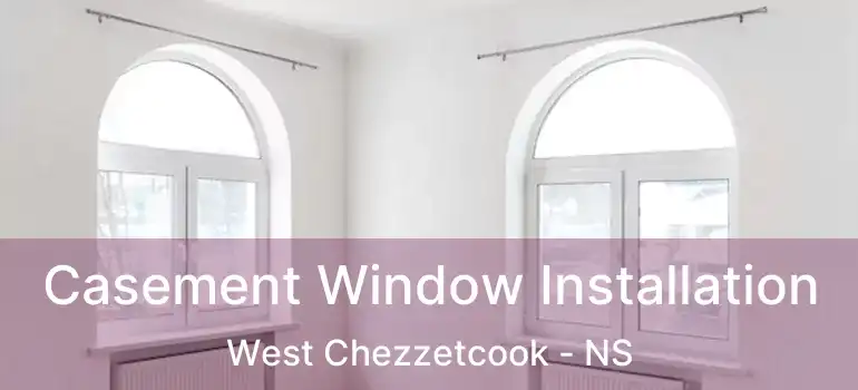  Casement Window Installation West Chezzetcook - NS