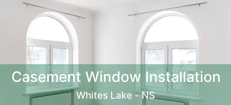  Casement Window Installation Whites Lake - NS