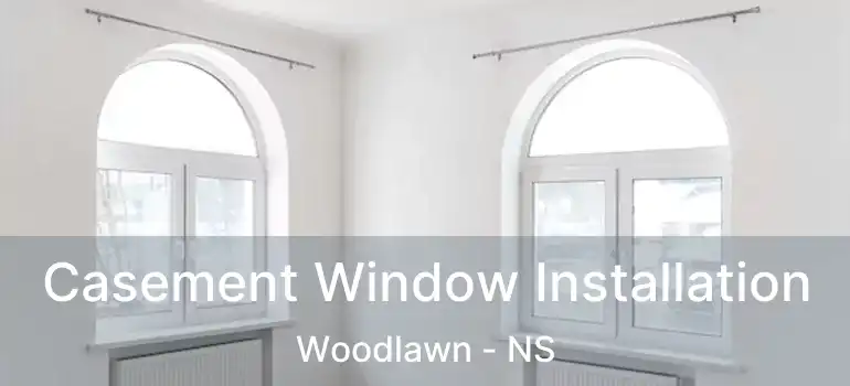  Casement Window Installation Woodlawn - NS