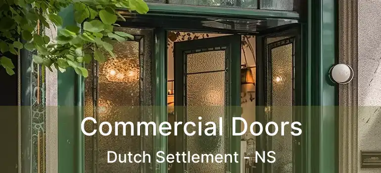  Commercial Doors Dutch Settlement - NS