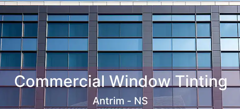  Commercial Window Tinting Antrim - NS