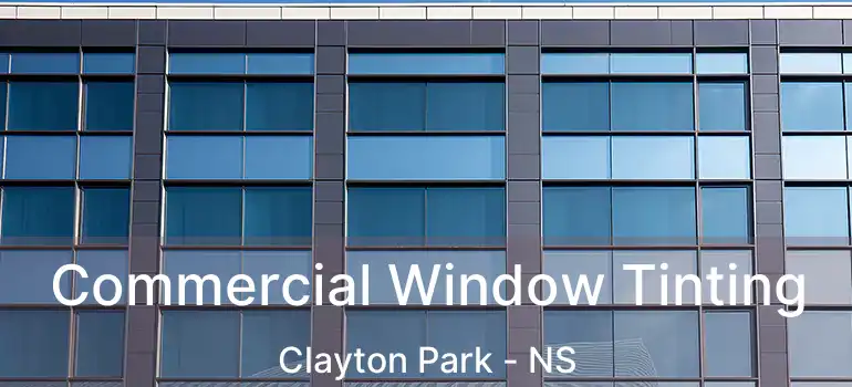  Commercial Window Tinting Clayton Park - NS