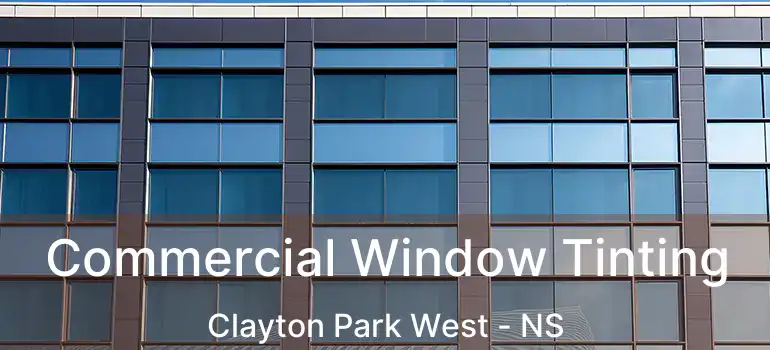  Commercial Window Tinting Clayton Park West - NS