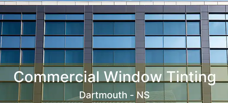  Commercial Window Tinting Dartmouth - NS