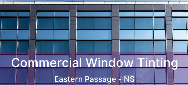  Commercial Window Tinting Eastern Passage - NS