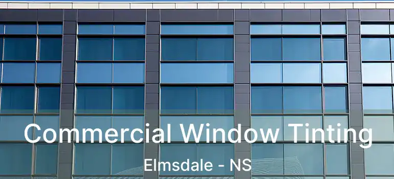  Commercial Window Tinting Elmsdale - NS