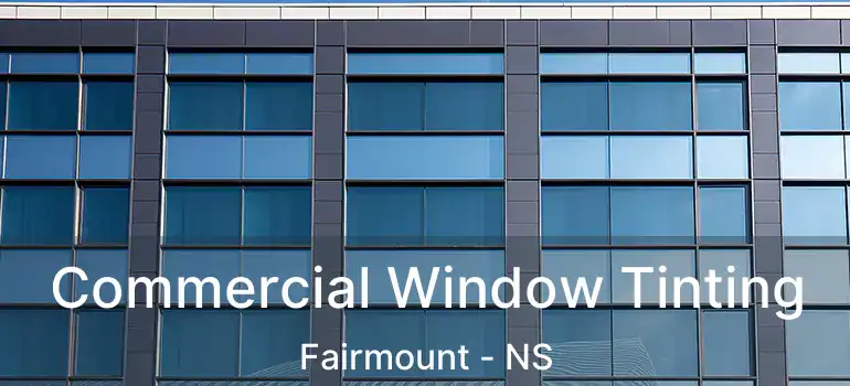  Commercial Window Tinting Fairmount - NS