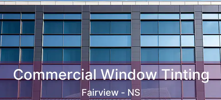  Commercial Window Tinting Fairview - NS