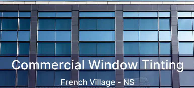  Commercial Window Tinting French Village - NS