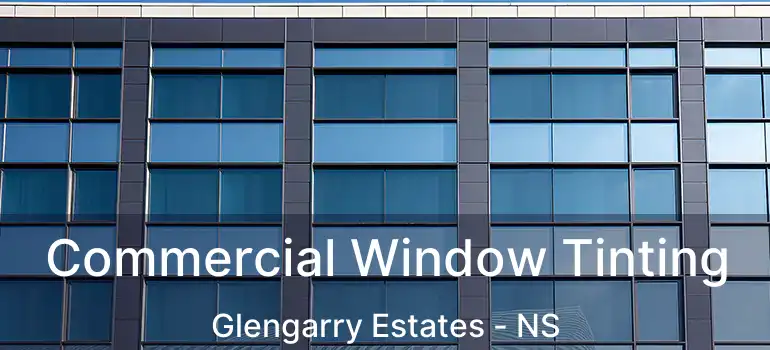  Commercial Window Tinting Glengarry Estates - NS