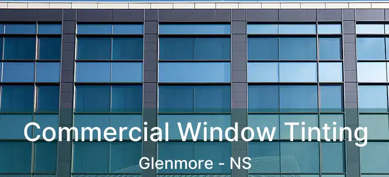  Commercial Window Tinting Glenmore - NS