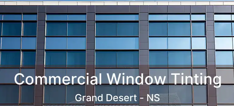  Commercial Window Tinting Grand Desert - NS