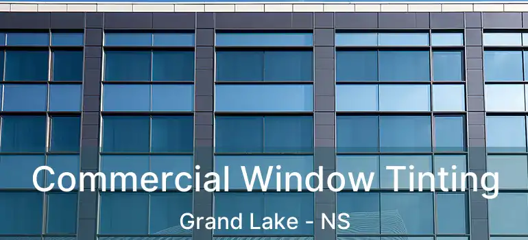  Commercial Window Tinting Grand Lake - NS