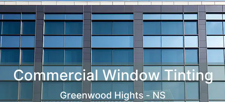  Commercial Window Tinting Greenwood Hights - NS