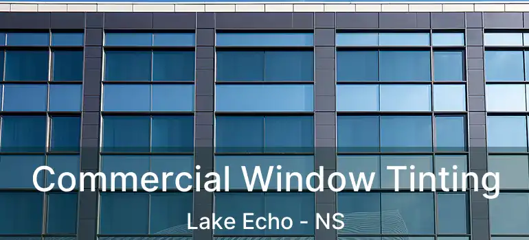  Commercial Window Tinting Lake Echo - NS