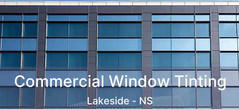  Commercial Window Tinting Lakeside - NS