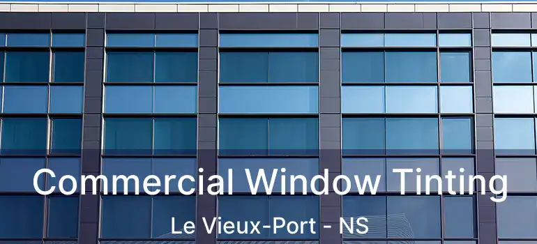  Commercial Window Tinting Le Vieux-Port - NS