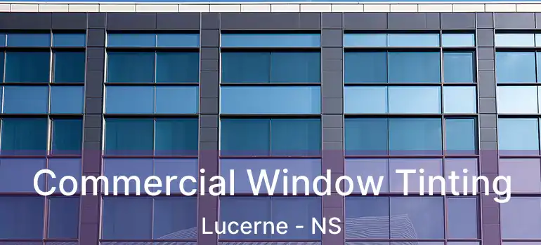  Commercial Window Tinting Lucerne - NS