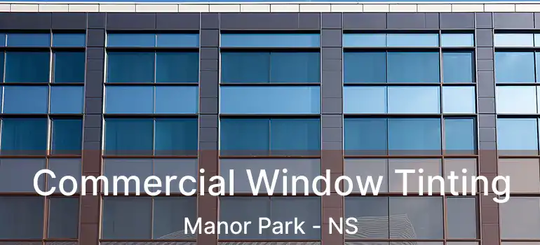  Commercial Window Tinting Manor Park - NS