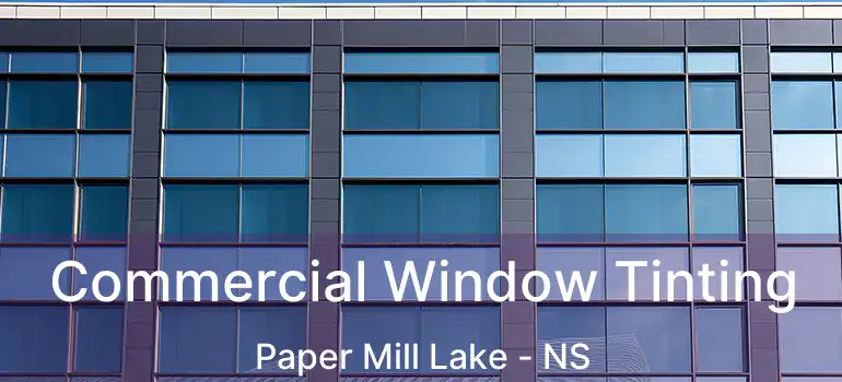  Commercial Window Tinting Paper Mill Lake - NS