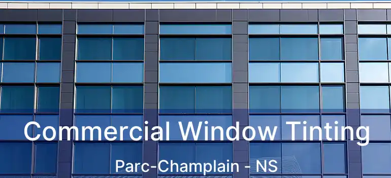  Commercial Window Tinting Parc-Champlain - NS