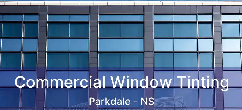  Commercial Window Tinting Parkdale - NS