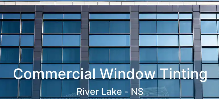  Commercial Window Tinting River Lake - NS