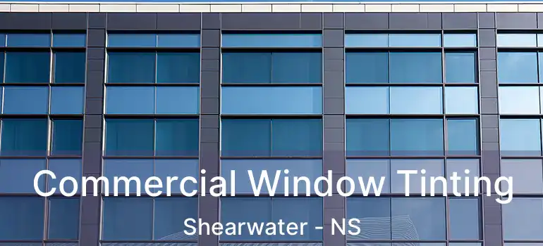  Commercial Window Tinting Shearwater - NS