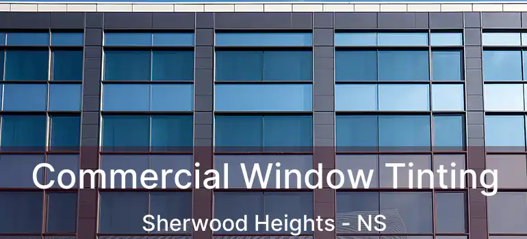  Commercial Window Tinting Sherwood Heights - NS