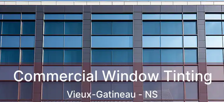  Commercial Window Tinting Vieux-Gatineau - NS