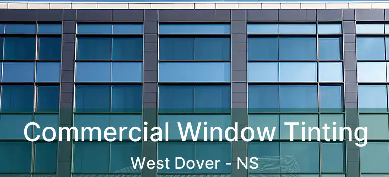  Commercial Window Tinting West Dover - NS