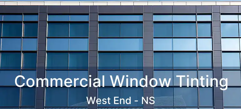  Commercial Window Tinting West End - NS