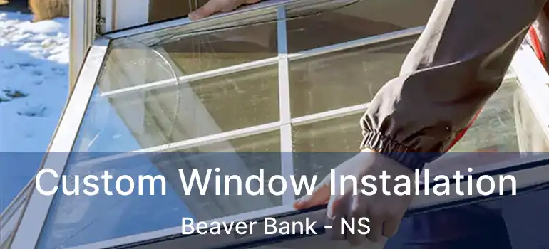  Custom Window Installation Beaver Bank - NS