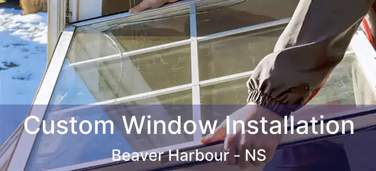  Custom Window Installation Beaver Harbour - NS