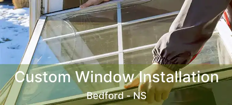  Custom Window Installation Bedford - NS