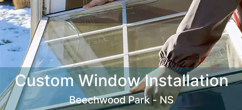  Custom Window Installation Beechwood Park - NS