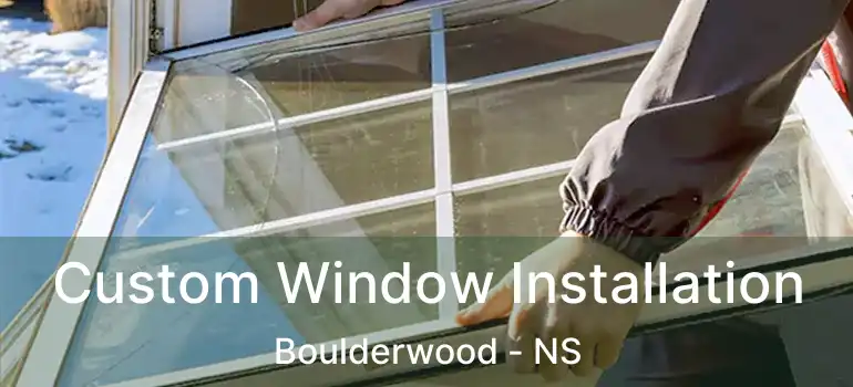  Custom Window Installation Boulderwood - NS