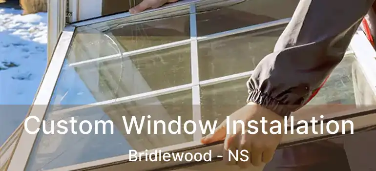  Custom Window Installation Bridlewood - NS