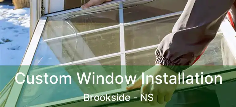  Custom Window Installation Brookside - NS