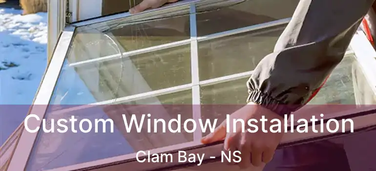  Custom Window Installation Clam Bay - NS