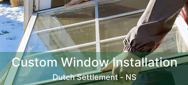  Custom Window Installation Dutch Settlement - NS