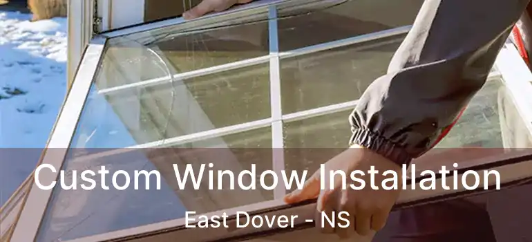  Custom Window Installation East Dover - NS