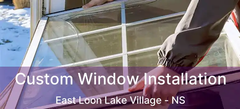  Custom Window Installation East Loon Lake Village - NS