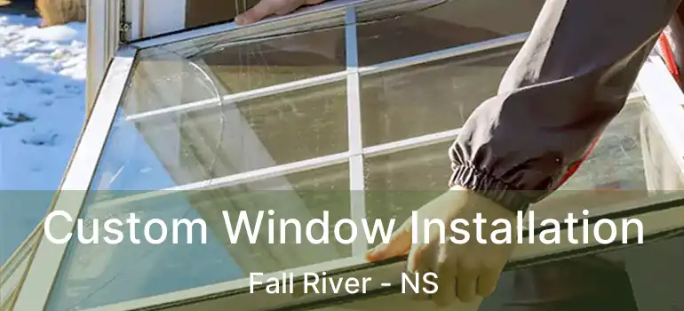  Custom Window Installation Fall River - NS