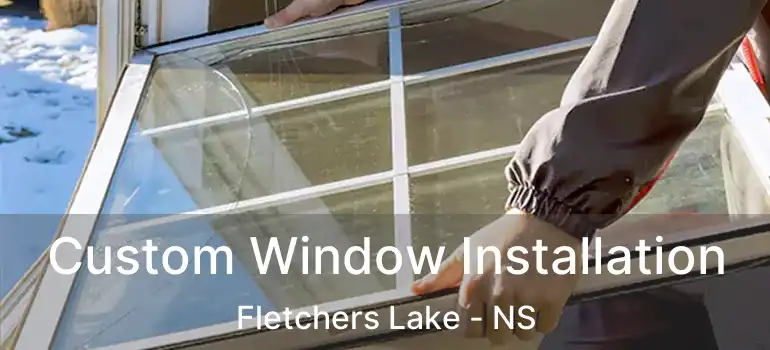  Custom Window Installation Fletchers Lake - NS